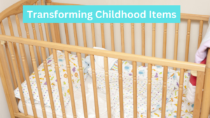 Transforming chilhood Items