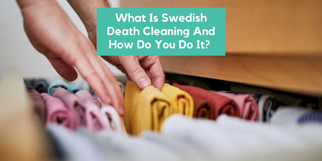 What is swedish death cleaning and hpw do you do it?