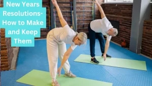 New Years Resolutions -how to make and keep them